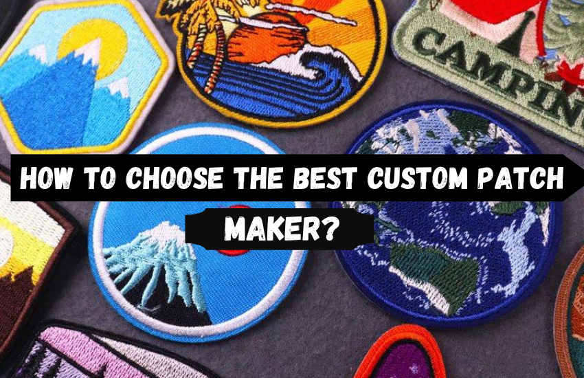 How To Choose The Best Custom Patch Maker?